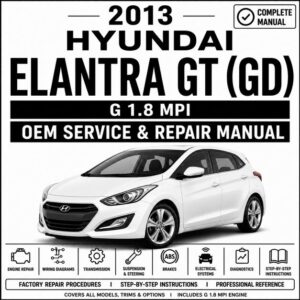 2013 Hyundai Elantra GT (1.8L MPI) Service and Repair Manual